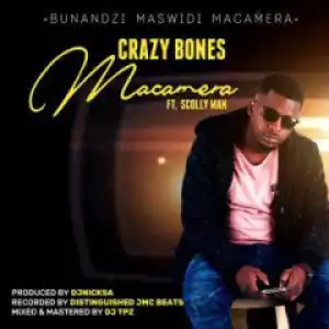 Crazy Bones - MaCamera Ft. Scolly Man